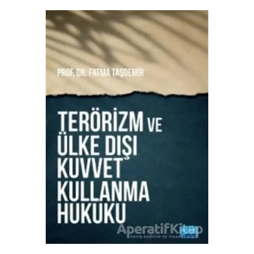 Terörizm ve Ülke Dışı Kuvvet Kullanma Hukuku - Fatma Taşdemir - Nobel Akademik Yayıncılık