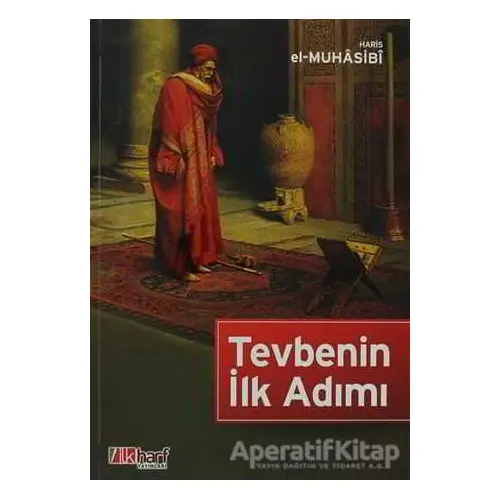 Tevbenin İlk Adımı - Haris el-Muhasibi - İlkharf Yayınevi