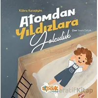 Atomdan Yıldızlara Yolculuk - Kübra Karagiyim - Siyer Çocuk Yayınları