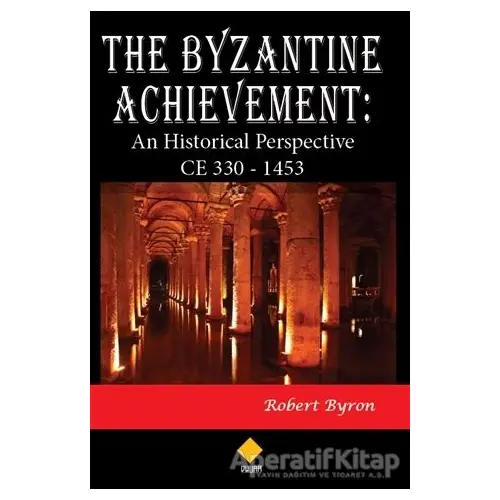 The Byzantine Achievement: An Historical Perspective CE 330 - 1453 - Robert Byron - Duvar Kitabevi