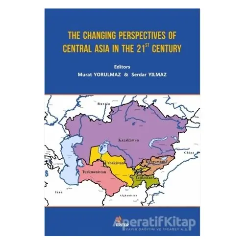 The Changing Perspectives of Central Asia in the 21st Century - Murat Yorulmaz - Kriter Yayınları