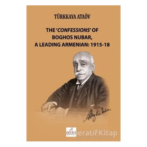 The Confessions Of Boghos Nubar,A Leading Armenian: 1915-18 - Türkkaya Ataöv - Astana Yayınları