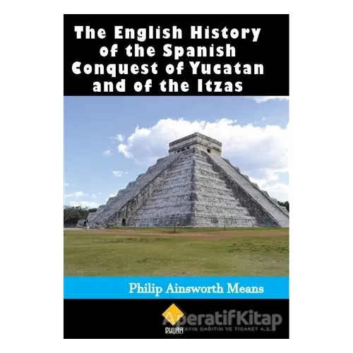 The English History of the Spanish Conquest of Yucatan and of the Itzas