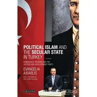 Political Islam and the Secular State in Turkey: Democracy, Reform and the Justice and Development P