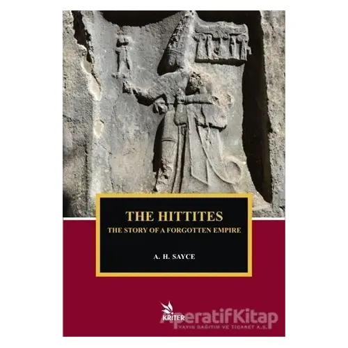 The Hittites - The Story of A Forgotten Empire - A. H. Sayce - Kriter Yayınları