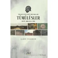 Trakya’nın Anıt Mezarları Tümülüsler (M.Ö. 3000-M.S. 250) - Şahin Yıldırım - Aktif Yayınevi