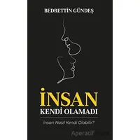 İnsan Kendi Olamadı - Bedrettin Gündeş - Platanus Publishing