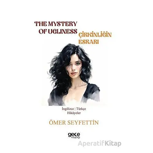 The Mystery Of Ugliness - Çirkinliğin Esrarı - Ömer Seyfettin - Gece Kitaplığı