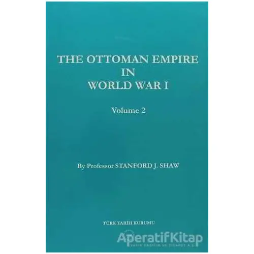 The Ottoman Empire in World War 1 Volume 2 - Stanford J. Shaw - Türk Tarih Kurumu Yayınları