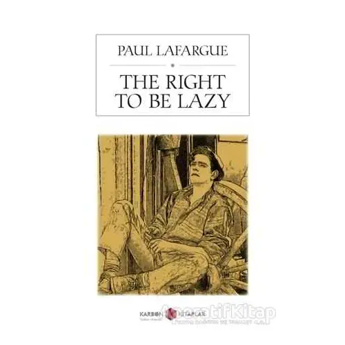 The Right To Be Lazy - Paul Lafargue - Karbon Kitaplar