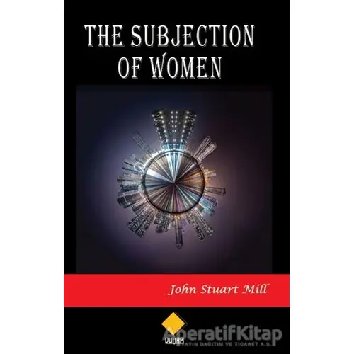 The Subjection Of Women - John Stuart Mill - Duvar Kitabevi