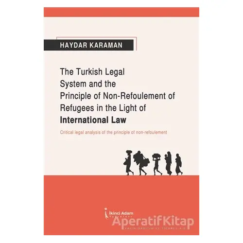 The Turkish Legal System and the Principle of Non-Refoulement of Refugees in the Light of Internatio
