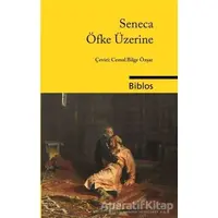 Öfke Üzerine - L. A. Seneca - Biblos Kitabevi