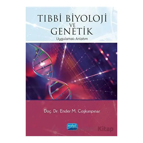 Tıbbi Biyoloji ve Genetik - Ender M. Coşkunpınar - Nobel Akademik Yayıncılık