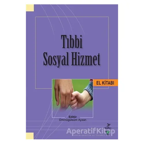 Tıbbi Sosyal Hizmet El Kitabı - Ömer Miraç Yaman - Grafiker Yayınları