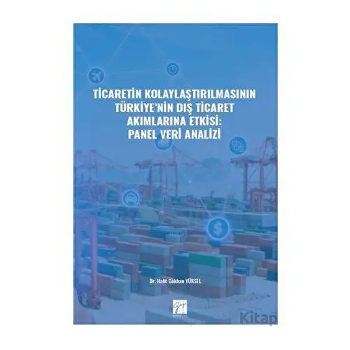 Ticaretin Kolaylaştırılmasının Türkiye nin Dış Ticaret Akımlarına Etkisi: Panel Veri Analizi