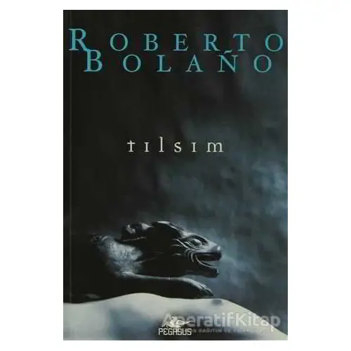 Tılsım - Roberto Bolano - Pegasus Yayınları