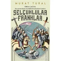 Orta Çağda İslamın Kılıcı ve Hristiyanlığın Çekici: Selçuklular - Franklar