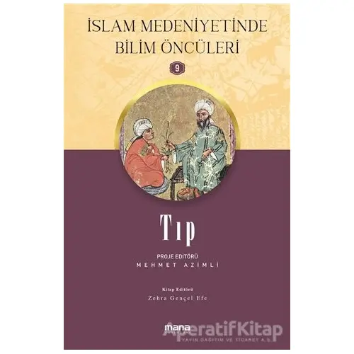 Tıp - İslam Medeniyetinde Bilim Öncüleri 9 - Zehra Gençel Efe - Mana Yayınları