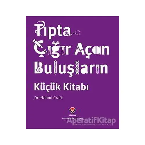 Tıpta Çığır Açan Buluşların Küçük Kitabı - Naomi Craft - TÜBİTAK Yayınları