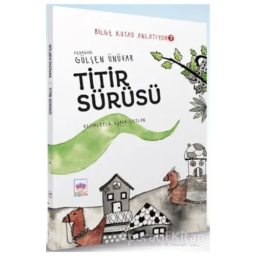 Titir Sürüsü - Bilge Kutad Anlatıyor 7 - Gülşen Ünüvar - Ötüken Çocuk Yayınları