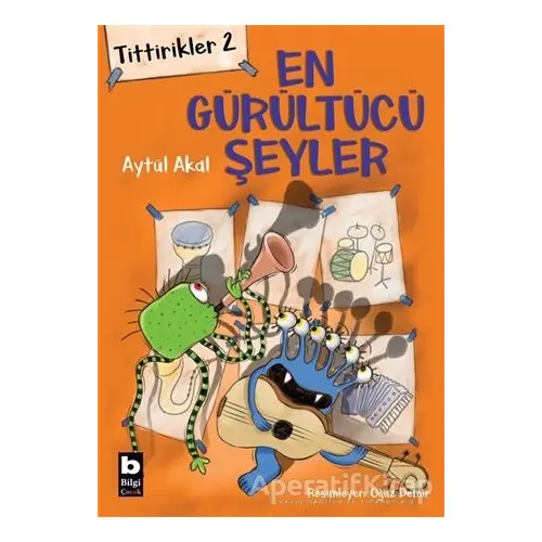 Tittirikler 2 - En Gürültücü Şeyler - Aytül Akal - Bilgi Yayınevi