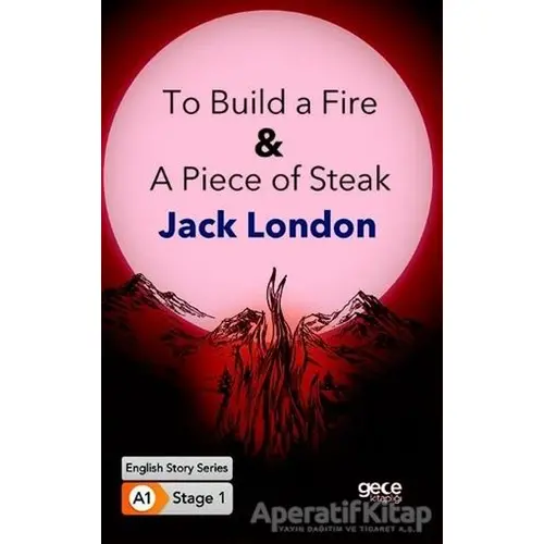 To Build a Fire - A Piece of Steak - İngilizce Hikayeler A1 Stage1 - Jack London - Gece Kitaplığı