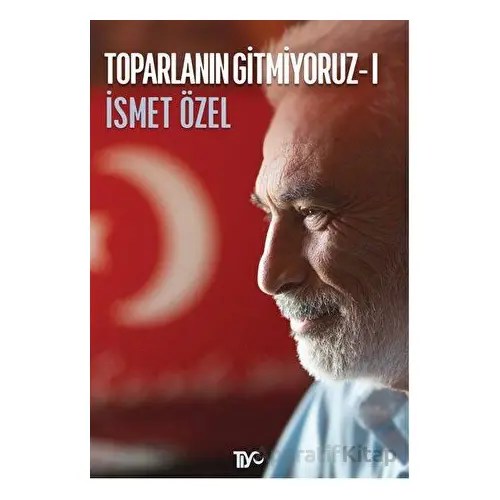 Toparlanın Gitmiyoruz 1 - İsmet Özel - Tiyo Yayınevi