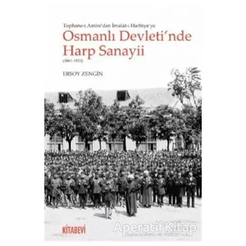 Tophane-i Amireden İmalat-ı Harbiyeye Osmanlı Devletinde Harp Sanayii (1861-1923)