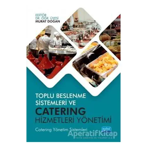 Toplu Beslenme Sistemleri ve Catering Hizmetleri Yönetimi - Murat Doğan - Nobel Akademik Yayıncılık