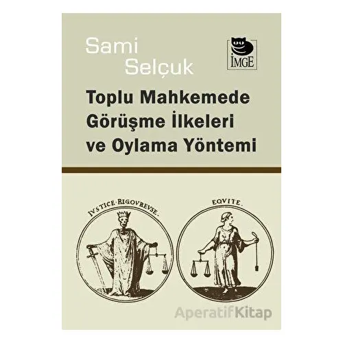 Toplu Mahkemede Görüşme İlkeleri ve Oylama Yöntemi - Sami Selçuk - İmge Kitabevi Yayınları