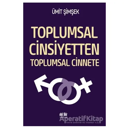 Toplumsal Cinsiyetten Toplumsal Cinnete - Ümit Şimşek - Akıl Fikir Yayınları