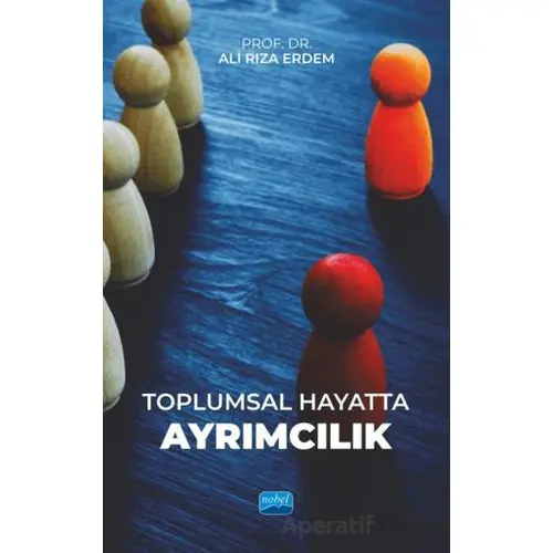 Toplumsal Hayatta Ayrımcılık - Ali Rıza Erdem - Nobel Akademik Yayıncılık