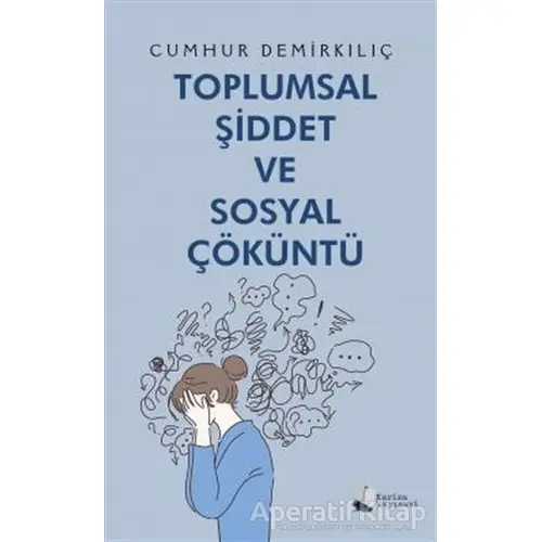 Toplumsal Şiddet ve Sosyal Çöküntü - Cumhur Demirkılıç - Karina Yayınevi