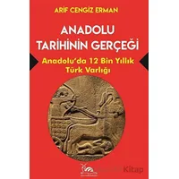 Anadolu Tarihinin Gerçeği - 12 Bin Yıllık Türk Varlığı - Arif Cengiz Erman - Sarmal Kitabevi