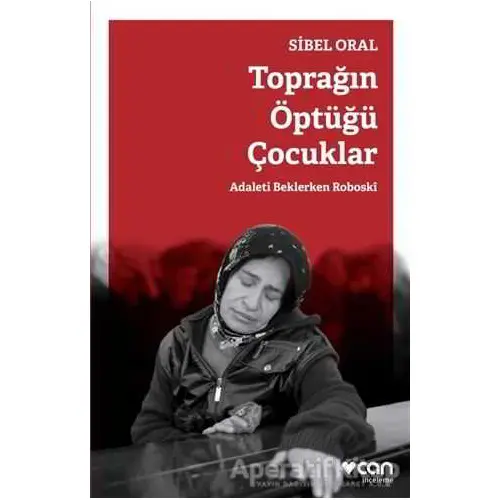 Toprağın Öptüğü Çocuklar - Sibel Oral - Can Yayınları