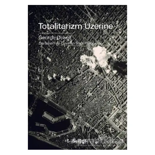 Totalitarizm Üzerine - George Orwell - Liberte Yayınları