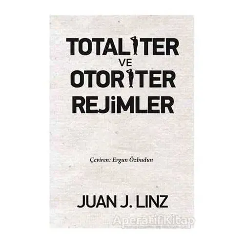 Totaliter ve Otoriter Rejimler - Juan J. Linz - Liberte Yayınları