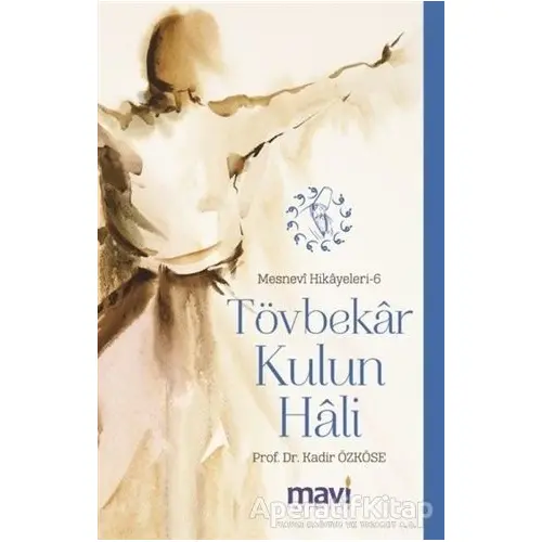 Tövbekar Kulun Hali: Mesnevi Hikayeleri-6 - Kadir Özköse - Mavi Yayıncılık