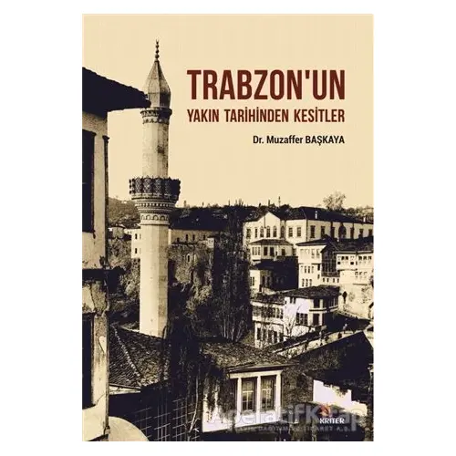 Trabzonun Yakın Tarihinden Kesitler - Muzaffer Başkaya - Kriter Yayınları