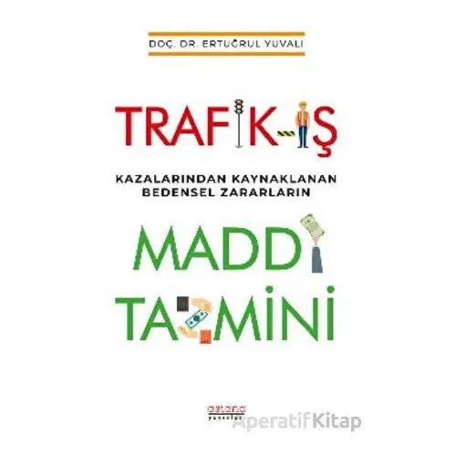 Trafik-İş Kazalarından Kaynaklanan Bedensel Zararların Maddi Tazmini