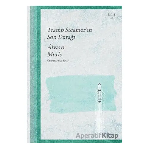Tramp Steamer’ın Son Durağı - Alvaro Mutis - Yedi Yayınları