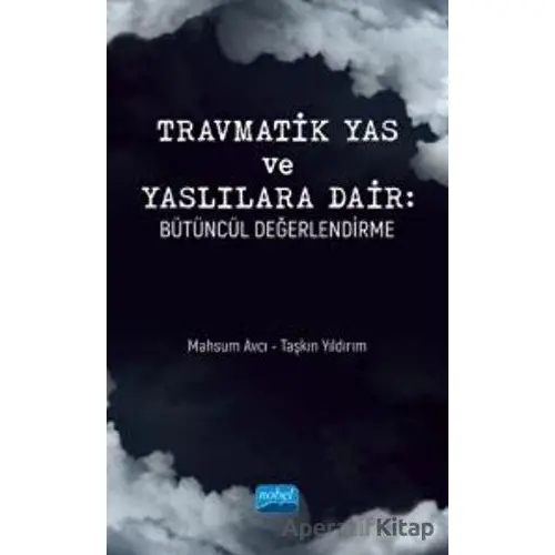 Travmatik Yas Ve Yaslılara Dair - Bütüncül Değerlendirme