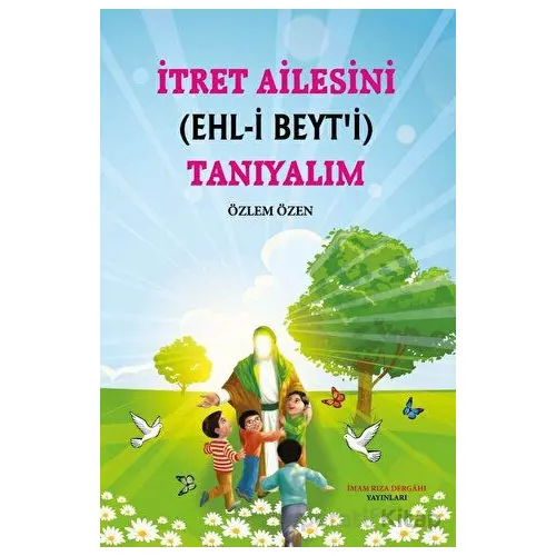 İtret Ailesini (Ehl-i Beyti) Tanıyalım - Özlem Özen - İmam Rıza Dergahı Yayınları