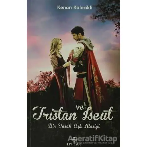 Tristan ve Iseut - Kenan Kalecikli - Ephesus Yayınları