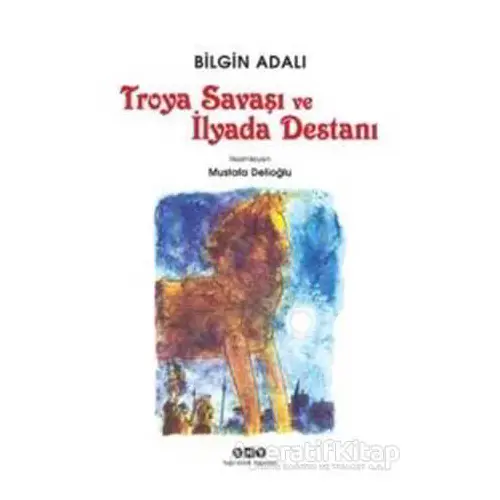 Troya Savaşı ve İlyada Destanı - Bilgin Adalı - Yapı Kredi Yayınları