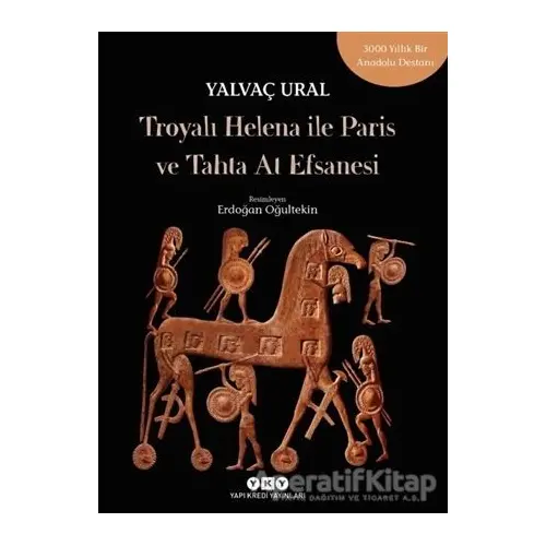 Troyalı Helena ile Paris ve Tahta At Efsanesi - Yalvaç Ural - Yapı Kredi Yayınları