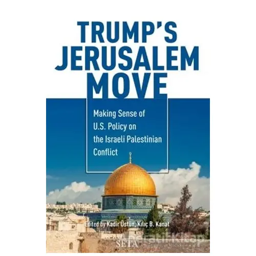 Trump’s Jerusalem Move - Kadir Üstün - Seta Yayınları