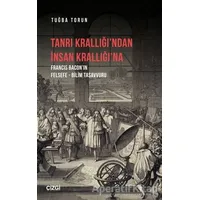 Tanrı Krallığı’ndan İnsan Krallığı’na - Tuğba Torun - Çizgi Kitabevi Yayınları