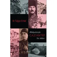 Hikayeleriyle Gaziantep Yer Adları - Tuğçe Erdal - Aktif Yayınevi